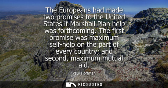 Small: The Europeans had made two promises to the United States if Marshall Plan help was forthcoming.