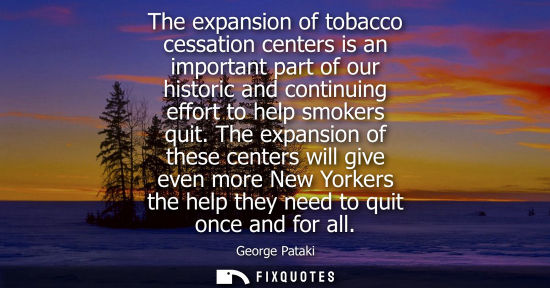Small: The expansion of tobacco cessation centers is an important part of our historic and continuing effort t