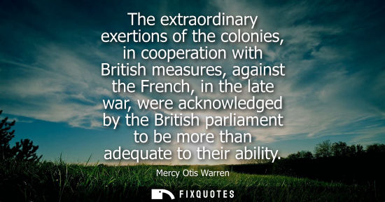 Small: The extraordinary exertions of the colonies, in cooperation with British measures, against the French, 