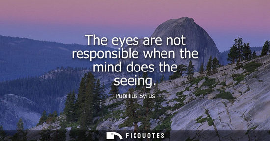 Small: The eyes are not responsible when the mind does the seeing