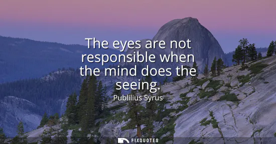 Small: The eyes are not responsible when the mind does the seeing