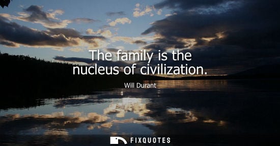 Small: The family is the nucleus of civilization