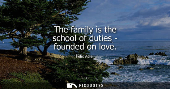 Small: The family is the school of duties - founded on love