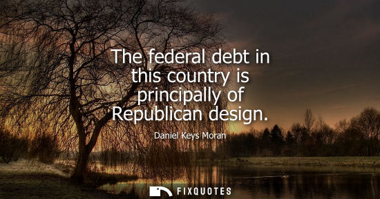 Small: The federal debt in this country is principally of Republican design