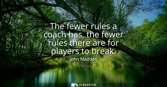Small: The fewer rules a coach has, the fewer rules there are for players to break