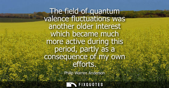 Small: The field of quantum valence fluctuations was another older interest which became much more active duri