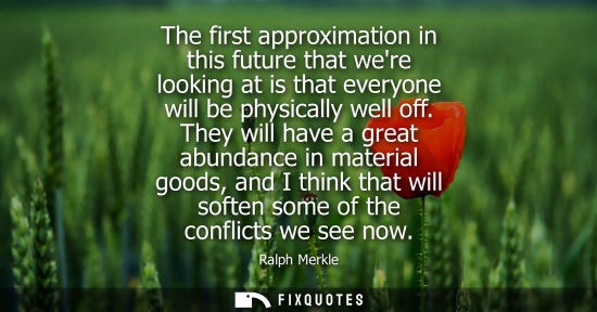 Small: The first approximation in this future that were looking at is that everyone will be physically well of
