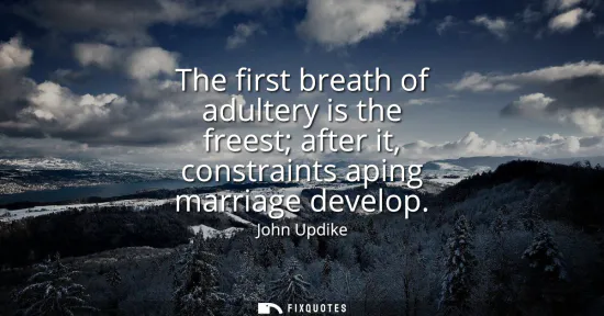 Small: The first breath of adultery is the freest after it, constraints aping marriage develop