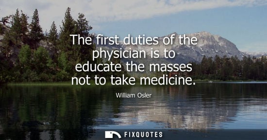 Small: The first duties of the physician is to educate the masses not to take medicine