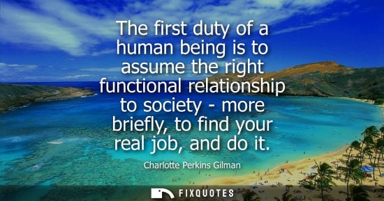 Small: The first duty of a human being is to assume the right functional relationship to society - more briefl