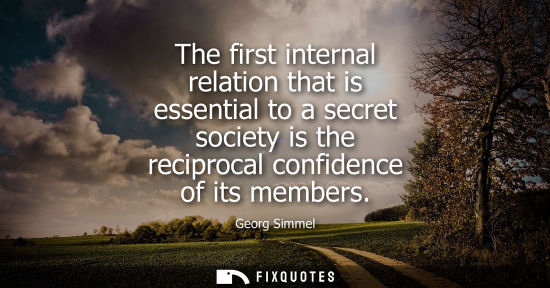 Small: The first internal relation that is essential to a secret society is the reciprocal confidence of its m