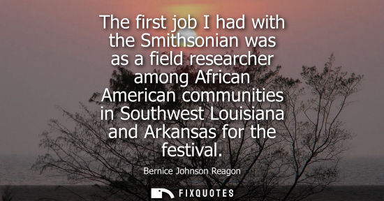 Small: The first job I had with the Smithsonian was as a field researcher among African American communities i