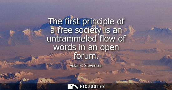 Small: The first principle of a free society is an untrammeled flow of words in an open forum