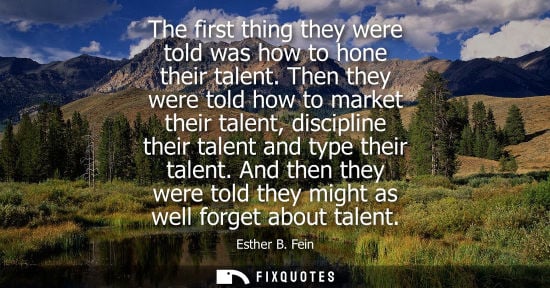 Small: The first thing they were told was how to hone their talent. Then they were told how to market their talent, d