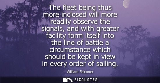 Small: The fleet being thus more inclosed will more readily observe the signals, and with greater facility form itsel