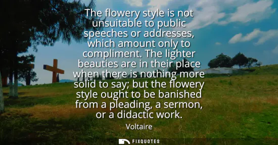 Small: The flowery style is not unsuitable to public speeches or addresses, which amount only to compliment.
