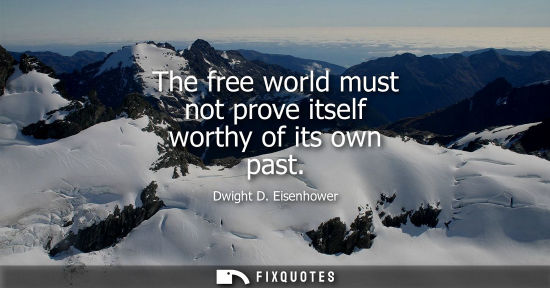Small: The free world must not prove itself worthy of its own past