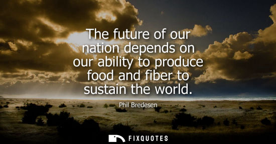 Small: The future of our nation depends on our ability to produce food and fiber to sustain the world