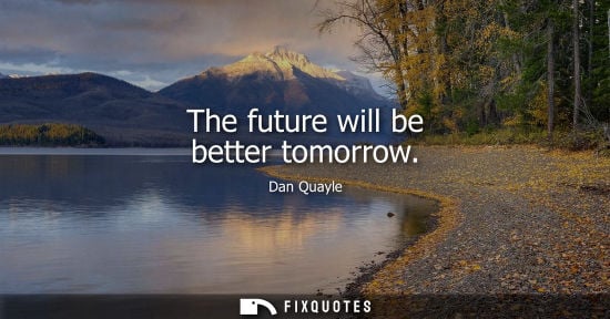 Small: The future will be better tomorrow