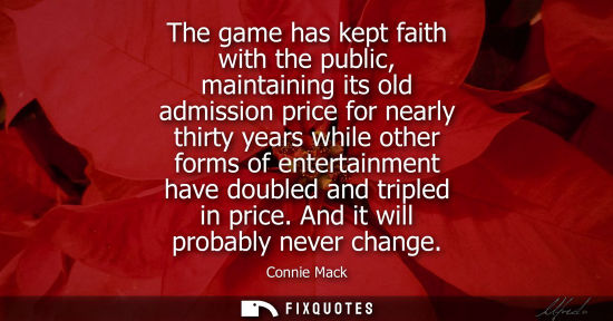 Small: The game has kept faith with the public, maintaining its old admission price for nearly thirty years wh