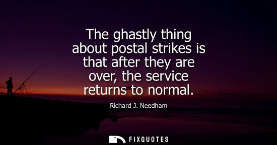 Small: The ghastly thing about postal strikes is that after they are over, the service returns to normal