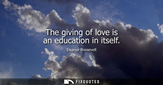 Small: The giving of love is an education in itself