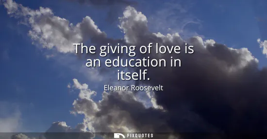 Small: The giving of love is an education in itself