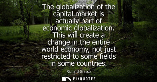 Small: The globalization of the capital market is actually part of economic globalization. This will create a 
