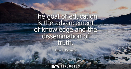 Small: The goal of education is the advancement of knowledge and the dissemination of truth