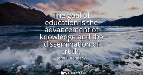 Small: The goal of education is the advancement of knowledge and the dissemination of truth