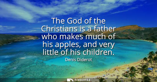 Small: The God of the Christians is a father who makes much of his apples, and very little of his children