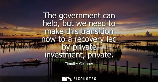Small: The government can help, but we need to make this transition now to a recovery led by private investmen