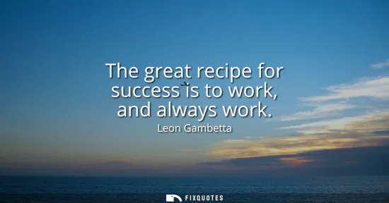 Small: The great recipe for success is to work, and always work