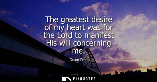 Small: The greatest desire of my heart was for the Lord to manifest His will concerning me