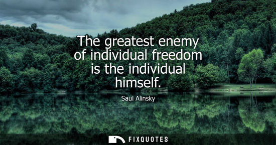 Small: The greatest enemy of individual freedom is the individual himself