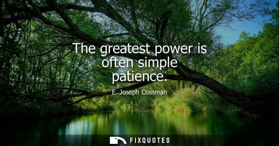 Small: E. Joseph Cossman: The greatest power is often simple patience