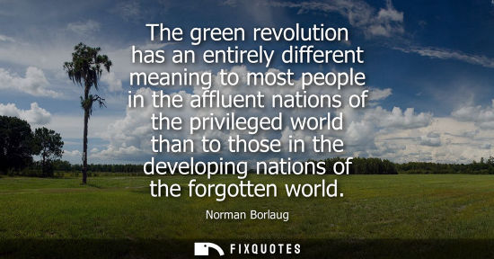 Small: The green revolution has an entirely different meaning to most people in the affluent nations of the pr