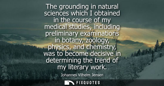 Small: The grounding in natural sciences which I obtained in the course of my medical studies, including preli
