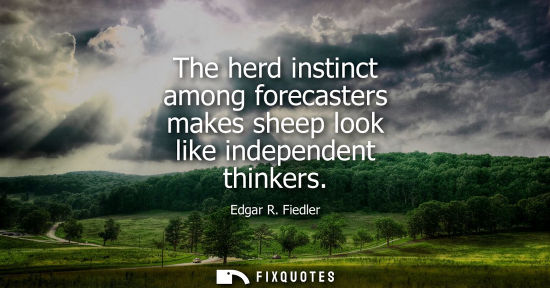 Small: The herd instinct among forecasters makes sheep look like independent thinkers