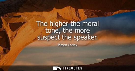 Small: The higher the moral tone, the more suspect the speaker