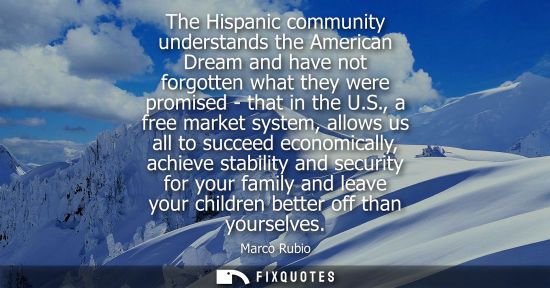 Small: The Hispanic community understands the American Dream and have not forgotten what they were promised - 