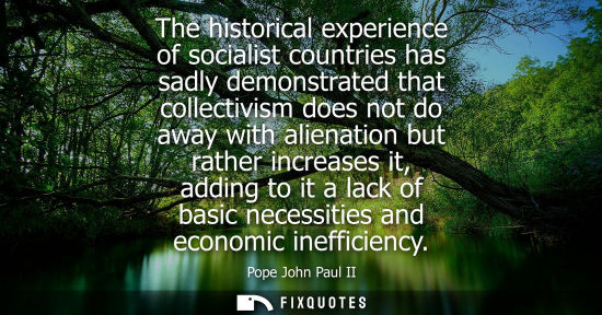 Small: The historical experience of socialist countries has sadly demonstrated that collectivism does not do away wit