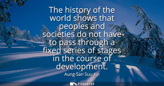 Small: The history of the world shows that peoples and societies do not have to pass through a fixed series of stages
