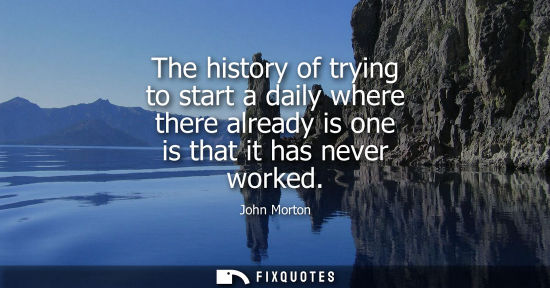 Small: The history of trying to start a daily where there already is one is that it has never worked