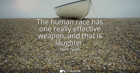 Small: The human race has one really effective weapon, and that is laughter