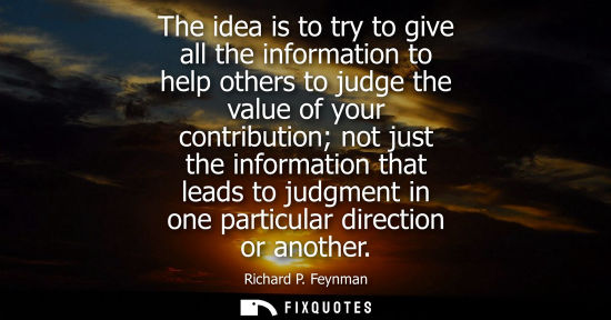 Small: The idea is to try to give all the information to help others to judge the value of your contribution n