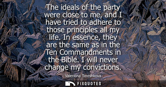 Small: The ideals of the party were close to me, and I have tried to adhere to those principles all my life.