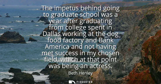 Small: The impetus behind going to graduate school was a year after graduating from college spent in Dallas working a