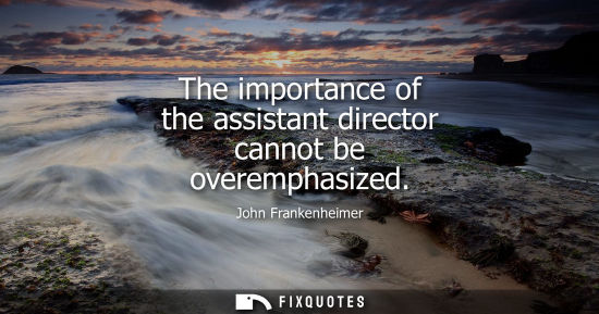 Small: The importance of the assistant director cannot be overemphasized