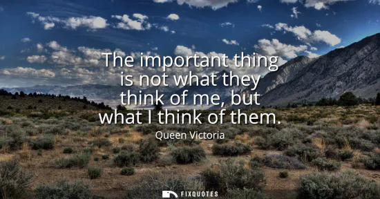 Small: The important thing is not what they think of me, but what I think of them